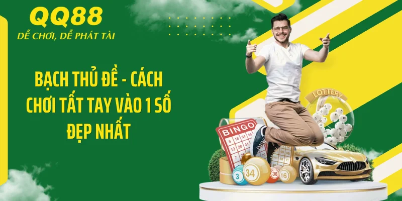Bạch thủ đề - Cách chơi tất tay vào 1 số đẹp nhất