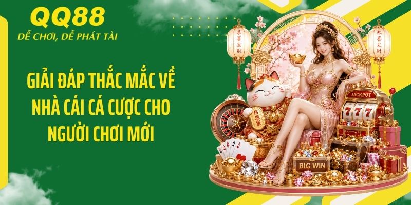 QQ88 ⭐️ Link Vào Nhà Cái QQ88 Mới Nhất & Nhận 88K 16 Giải đáp thắc mắc về nhà cái cá cược cho người chơi mới