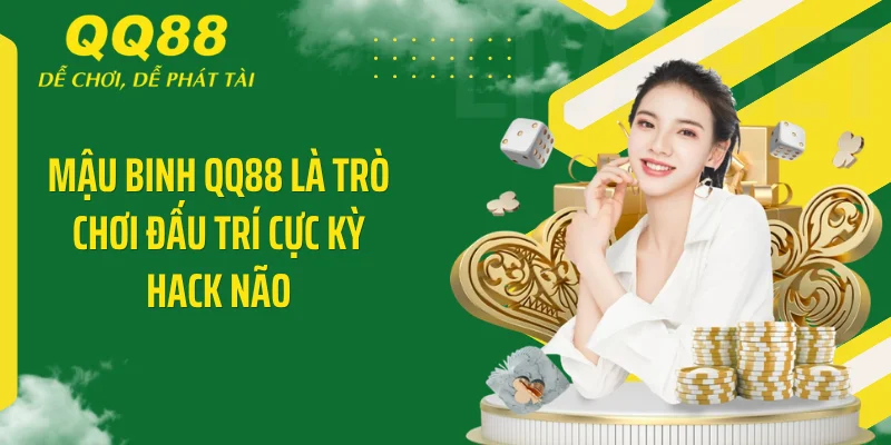 Mậu Binh QQ88 - Mẹo Xếp Bài 13 Lá Thắng Tiền Dễ Dàng 2 Mậu Binh QQ88 là trò chơi đấu trí cực kỳ hack não